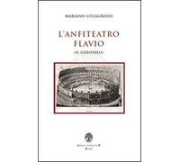 L' anfiteatro Flavio (Il Colosseo)