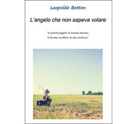 L’angelo che non sapeva volare di Leopoldo Botton, 2016, Youcanprint