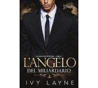 L’angelo del miliardario: Una storia d'amore miliardaria: 7