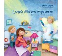 L' angelo della sera prega con me. Lettera di Natale ai bambini. Ediz. a colori