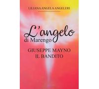 L’Angelo di Marengo - Giuseppe Mayno Il Bandito di Liliana Angela Angeleri, 202