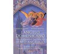 L’angelo domenicano. Fra’ Giovanni da Fiesole - Beato Angelico