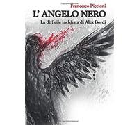 L' Angelo Nero. La difficile inchiesta di Alex Bordi - Francesco Piccioni - 2020