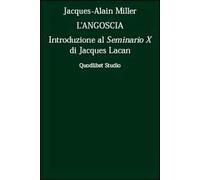 L' angoscia. Introduzione al Seminario 10° di Jacques Lacan