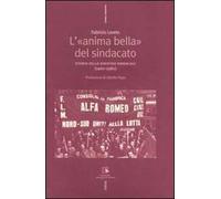 L' «anima bella» del sindacato. Storia della sinistra sindacale (1960-1980)