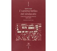 L'«anima bella» del sindacato. Storia della sinistra sindacale (1960-1980)