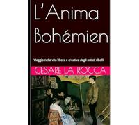 L’Anima Bohémien: Viaggio nella vita libera e creativa degli artisti ribelli