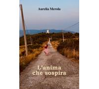 L’anima che sospira di Aurelia Merola, 2021, Youcanprint