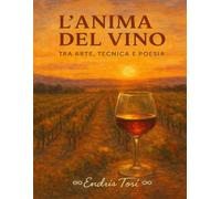 L’Anima del Vino. Tra Arte, Tecnica e Poesia