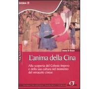 L' anima della Cina. Alla scoperta del celeste impero e della sua cultura nel momento del miracolo cinese