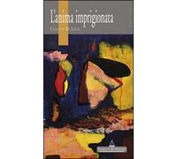 L' anima imprigionata. Poesie e disegni