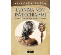 L’ anima non invecchia mai. Diario di un sogno che non voleva finire