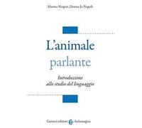 L' animale parlante. Introduzione allo studio del linguaggio