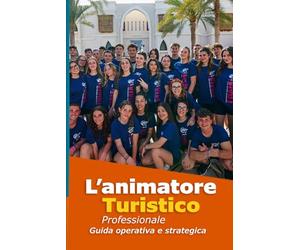 L’Animatore Turistico Professionale: Guida Operativa e Strategica