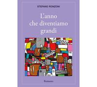 L’anno che diventiamo grandi di Stefano Ronzoni, 2017, Youcanprint