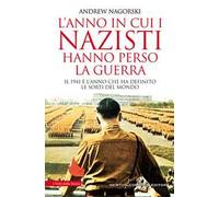 L' anno in cui i nazisti hanno perso la guerra