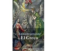 L' Annunciazione di El Greco. Ediz. a colori