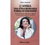 L' ansia. Una straordinaria forma di emozione. Rimedi naturali per affrontare e superare i piccoli e grandi malesseri quotidiani