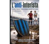 L’ANTI-INTERISTA: Sconfitte, figuracce, illusioni perdute e scheletri nell’armadio della storia nerazzurra