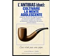L’ANTIBIAS: pensare meglio per vivere bene. Distorsioni cognitive e fallacie nell'adolescenza.: Guida per psicologi ed educatori, con strumenti ... di abilitazione e riabilitazione del pensiero