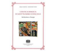 L' antica basilica di Sant'Eusebio a Vercelli. Architettura e liturgia
