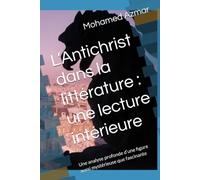 L’Antichrist dans la littérature : une lecture intérieure: Une analyse profonde d’une figure aussi mystérieuse que fascinante