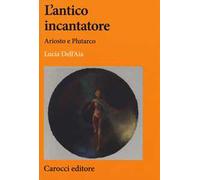 L' antico incantatore. Ariosto e Plutarco