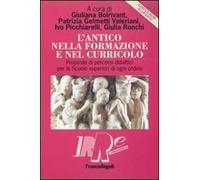 L' antico nella formazione e nel curricolo. Proposte di percorsi didattici per le scuole superiori di ogni ordine. Con CD-ROM