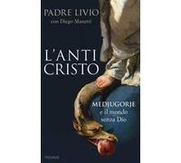 L' anticristo. Medjugorje e il mondo senza Dio