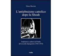 L' antiebraismo cattolico dopo la Shoah. Tradizioni e culture nell'Italia del secondo dopoguerra (1945-1974)