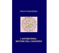 L' antimateria: motore dell'universo