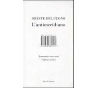 L' antimeridiano. Vol. 1: Romanzi e racconti.