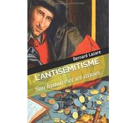 L’Antisémitisme: Son histoire et ses causes