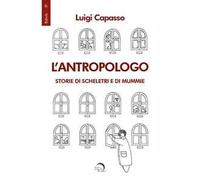 L' antropologo. Storie di scheletri e di mummie