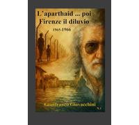 L’aparthaid …… …… poi Firenze il diluvio: 1965-1966 io c'ero