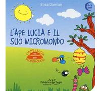 L' ape Lucia e il suo micromondo. Ediz. a colori