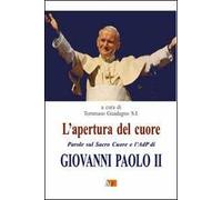 L' apertura del cuore. Parole sul Sacro Cuore e l'AdP di Giovanni Paolo II
