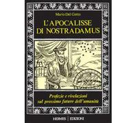 L' apocalisse di Nostradamus. Profezie e rivelazioni sul prossimo futuro dell'umanità