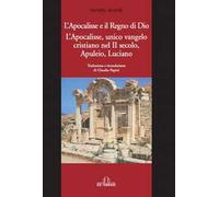 L' Apocalisse e il Regno di Dio. L'Apocalisse, unico Vangelo Cristiano nel II secolo. Apuleio, Luciano