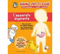 L' apparato digerente. Siamo fatti così. Esplorando il corpo umano. Con Poster