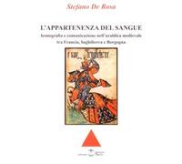 L' appartenenza del sangue. Iconografia e comunicazione nell'araldica medievale tra Francia, Inghilterra e Borgogna