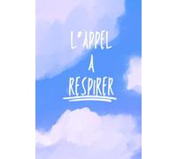 L’Appel à Respirer: L’Appel à Respirer : Prélude à une Vie Plus Douce