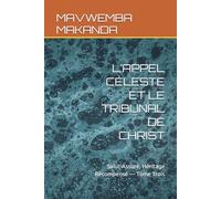 L’APPEL CÉLESTE ET LE TRIBUNAL DE CHRIST: Salut Assuré, Héritage Récompensé - Tome Trois