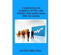 L' applicazione dei programmi di PNL nello sviluppo della performance delle reti commerciali