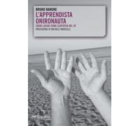 L'apprendista onironauta. Sogni lucidi come scoperta del sé