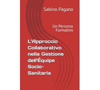 L’Approccio Collaborativo nella Gestione dell'Équipe Socio-Sanitaria: Un Percorso Formativo
