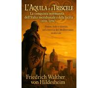 L’Aquila e il Triscele: La conquista normanna dell’Italia meridionale e della Sicilia (1016-1194)