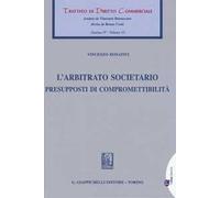 L' arbitrato societario. Presupposti di compromettibilità