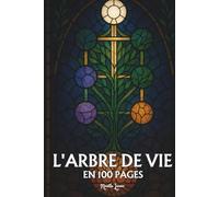 L’Arbre de Vie universel: Les principes fondamentaux en 100 pages