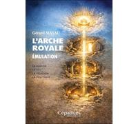 L’Arche Royale - Émulation / La raison- La foi - La religion - La politique